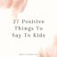 Positive things to say to kids